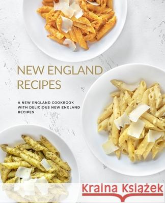 New England Recipes: A New England Cookbook with Delicious New England Recipes Booksumo Press 9781723452116 Createspace Independent Publishing Platform