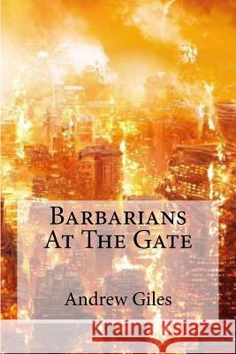 Barbarians at the Gate Andrew Giles 9781723452345 Createspace Independent Publishing Platform