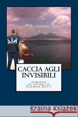 Caccia agli Invisibili Gatti, Carmine 9781723464034 Createspace Independent Publishing Platform