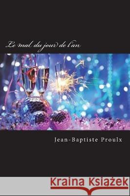 Le mal du jour de l'an Proulx, Jean-Baptiste 9781723464188