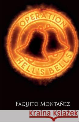 Operation Hell's Bells Patrizio Caro-Aragon Paquito Montanez 9781723464454 Createspace Independent Publishing Platform