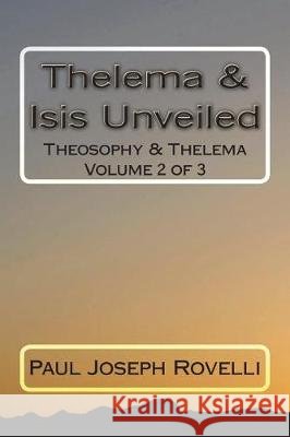 Thelema & Isis Unveiled Paul Joseph Rovelli 9781723466731