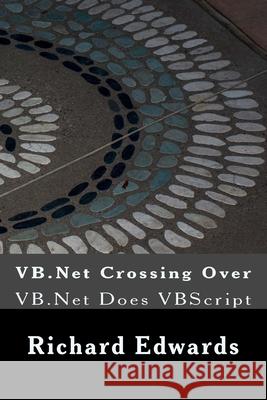 VB.Net Crossing Over: VB.Net Does VBScript Richard Thomas Edwards 9781723468964 Createspace Independent Publishing Platform