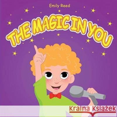 The Magic In You: Help Your Child Overcome Public Speaking Fears (Bedtime story readers picture book) Reed, Emily 9781723472633 Createspace Independent Publishing Platform
