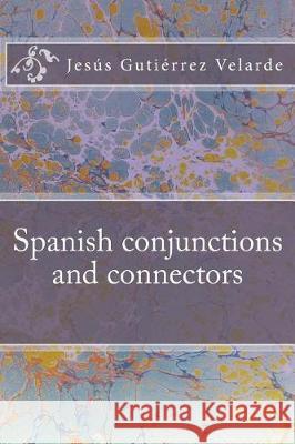 Spanish conjunctions and connectors Gutierrez Velarde, Jesus 9781723476730