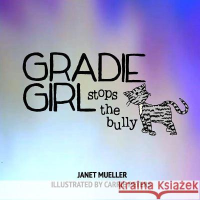 Gradie Girl Stops the Bully Janet Mueller Carrie Peters 9781723477409 Createspace Independent Publishing Platform