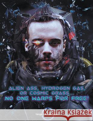 Alien Ass, Hydrogen Gas, or Cosmic Grass... No One Warps For Free Satanis, Venger As 9781723479113 Createspace Independent Publishing Platform