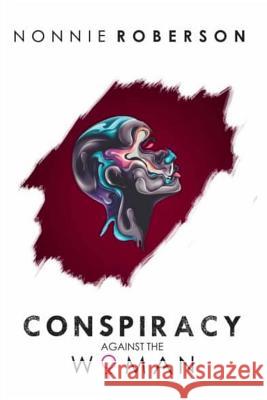Conspiracy Against the Woman Nonnie Roberson 9781723479731 Createspace Independent Publishing Platform