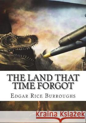 The Land That Time Forgot Edgar Rice Burroughs 9781723481130 Createspace Independent Publishing Platform