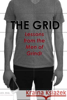The Grid: Lessons from the Men of Grindr Lex Esq 9781723481574 Createspace Independent Publishing Platform