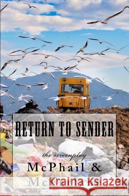 Return To Sender: the screenplay Merdick Earl McFarlane Derek Stephen McPhail 9781723483875