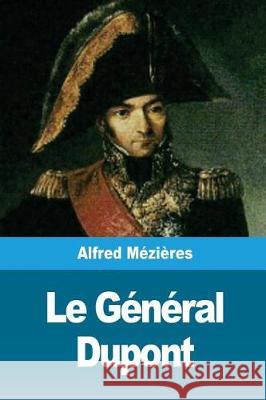 Le Général Dupont Mezieres, Alfred 9781723486524 Createspace Independent Publishing Platform