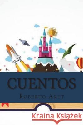 Cuentos Roberto Arlt Gabriel Zarraga 9781723489396 Createspace Independent Publishing Platform