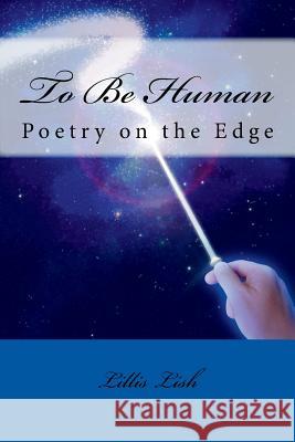 To Be Human: Poetry on the Edge Lillis Lish 9781723490552 Createspace Independent Publishing Platform