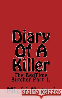 Diary of a Killer: The Bedtime Butcher Part 1. Michi Numei 9781723492471 Createspace Independent Publishing Platform