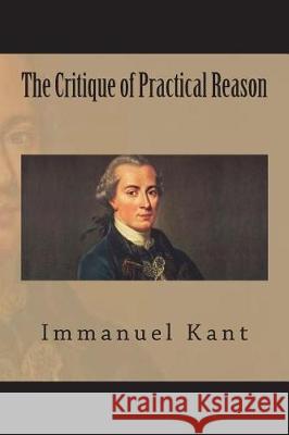 The Critique of Practical Reason Immanuel Kant 9781723493058 Createspace Independent Publishing Platform