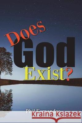 Does God Exist? Dr Phil Fernandes 9781723493379 Createspace Independent Publishing Platform