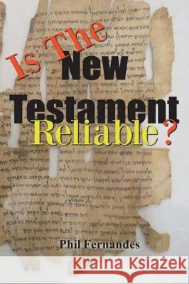 Is the New Testament Reliable? Dr Phil Fernandes 9781723496318