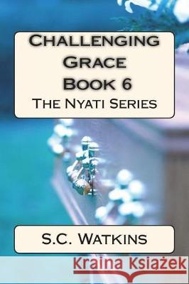 Challenging Grace: Book 6 S. C. Watkins 9781723500862 Createspace Independent Publishing Platform