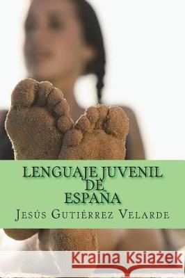 Lenguaje juvenil de España Gutierrez Velarde, Jesus 9781723508226 Createspace Independent Publishing Platform