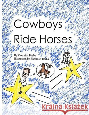 Cowboys Ride Horses Veronica Barba Shannon Barba 9781723514678 Createspace Independent Publishing Platform