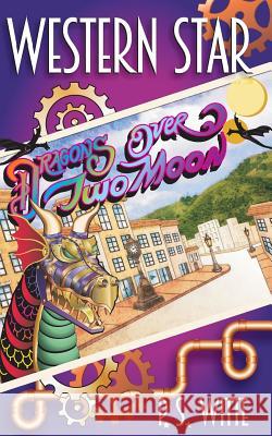 Western Star: Dragons Over Two Moon P. S. Witte 9781723528545 Createspace Independent Publishing Platform