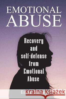 Emotional abuse: Recovery and self-defense from Emotional Abuse Moore, Ethan 9781723528705
