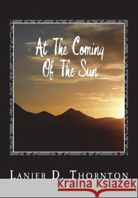 At The Coming of The Sun: Spiritual Poetry Thornton, Lanier D. 9781723534096