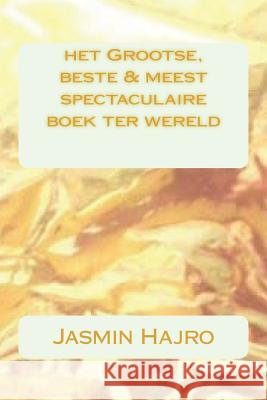 het Grootse, beste & meest spectaculaire boek ter wereld Hajro, Jasmin 9781723534683