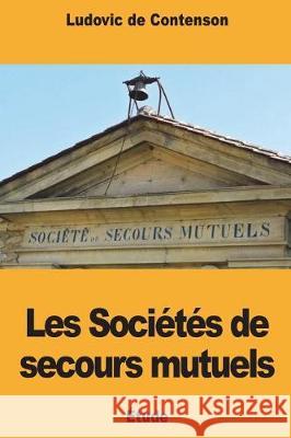 Les Sociétés de secours mutuels de Contenson, Ludovic 9781723536335 Createspace Independent Publishing Platform