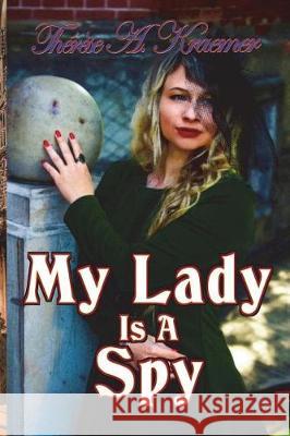 My Lady Is A Spy Kraemer, Therese a. 9781723538001 Createspace Independent Publishing Platform