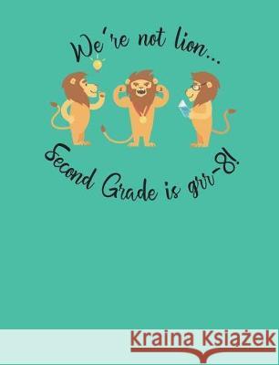 We're not lion... Second Grade is grr-8! Childers, Leah Ann 9781723538513 Createspace Independent Publishing Platform