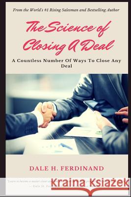 The Science of Closing a Deal Dale H. Ferdinand 9781723543678 Createspace Independent Publishing Platform