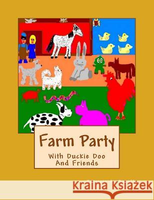 Farm Party: With Duckie Doo And Friends Borelli, Patricia a. 9781723549052 Createspace Independent Publishing Platform