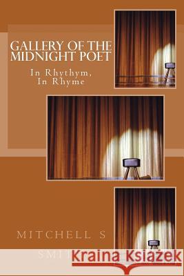 Gallery of the Midnight Poet: In Rhythym, In Rhyme Smith, Mitchell S. 9781723557224 Createspace Independent Publishing Platform