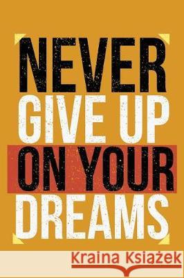 Never Give Up On Your Dreams: Keep ahead folowwing your dreams Velez, Leon 9781723559402 Createspace Independent Publishing Platform