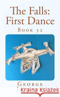 The Falls: First Dance: Book 32 George Jackson 9781723563782 Createspace Independent Publishing Platform