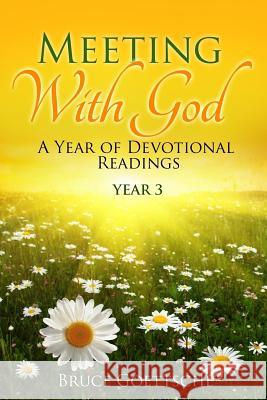 Meeting With God: A Year of Devotional Readings Year 3 Bruce Goettsche 9781723563850 Createspace Independent Publishing Platform