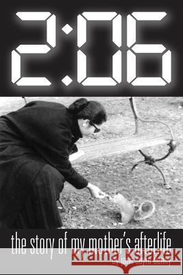 2: 06: the story of my mother's afterlife Sayre Denny, Jane 9781723568251 Createspace Independent Publishing Platform