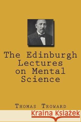 The Edinburgh Lectures on Mental Science Thomas Troward 9781723573293 Createspace Independent Publishing Platform