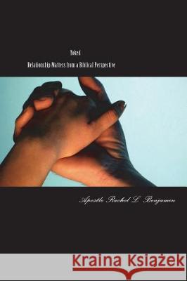 Yoked: Relationship Matters from a Biblical Perspective MS Rachel L. Benjamin 9781723577680 Createspace Independent Publishing Platform