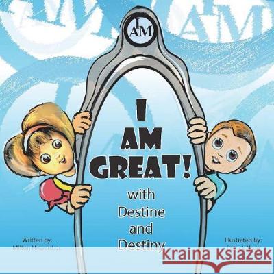 I Am Great: And the I-Magic Mirror Milton Howar Patrick Noze 9781723582486 Createspace Independent Publishing Platform