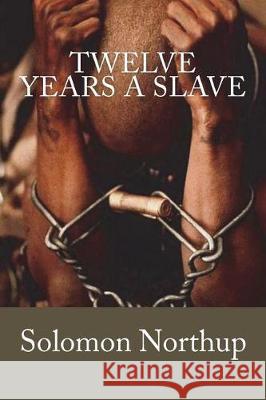 Twelve Years a Slave Solomon Northup Jv Editors 9781723582592 Createspace Independent Publishing Platform