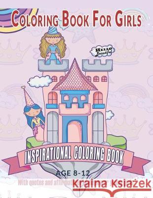 Coloring Book For Girls: Inspirational Coloring Book With quotes and affirmations to empower young girls: 40 Empowering Prints To Build Self Es Books, Big Girls Coloring 9781723586798