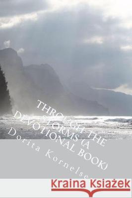 Through the Storms (A Devotional Book) Kornelsen, Dorita Lynn 9781723587801 Createspace Independent Publishing Platform