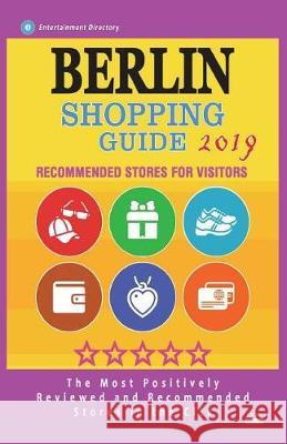 Berlin Shopping Guide 2019: Best Rated Stores in Berlin, Germany - Stores Recommended for Visitors, (Shopping Guide 2019) Vance V. Allende 9781723590207 Createspace Independent Publishing Platform