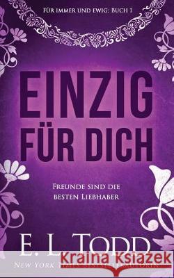 Einzig für dich Todd, E. L. 9781723592461 Createspace Independent Publishing Platform