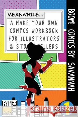 Boom! Comics by Savannah: A What Happens Next Comic Book for Budding Illustrators and Story Tellers Bokkaku Dojinshi 9781723596728 Createspace Independent Publishing Platform