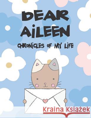 Dear Aileen, Chronicles of My Life: A Girl's Thoughts Hope Faith 9781723700064 Independently Published