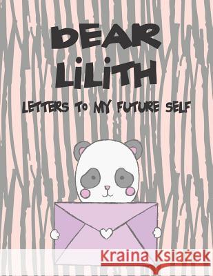 Dear Lilith, Letters to My Future Self: A Girl's Thoughts Hope Faith 9781723702891 Independently Published